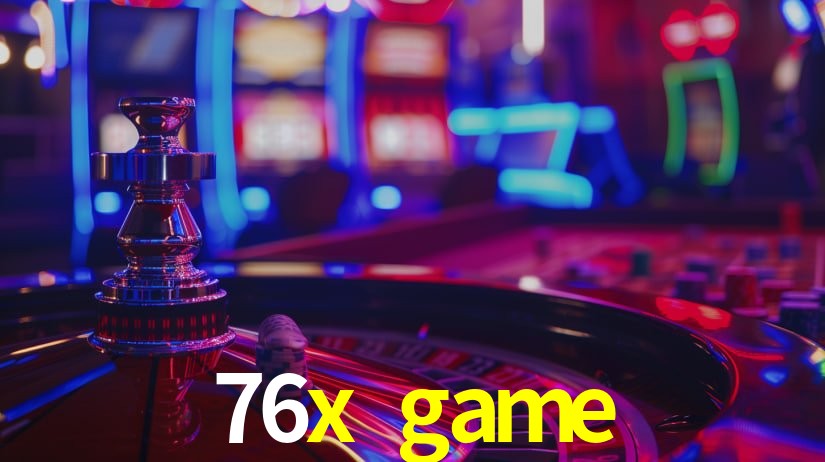 76x game